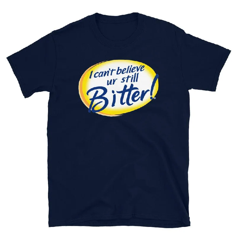 I Can't Believe Ur Still Bitter Unisex Tee Chenille Brocade Lace